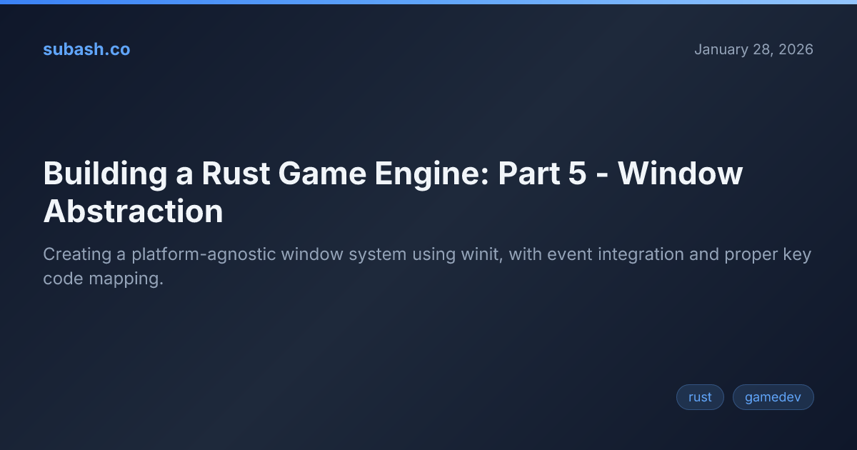 Building a Rust Game Engine: Part 5 - Window Abstraction